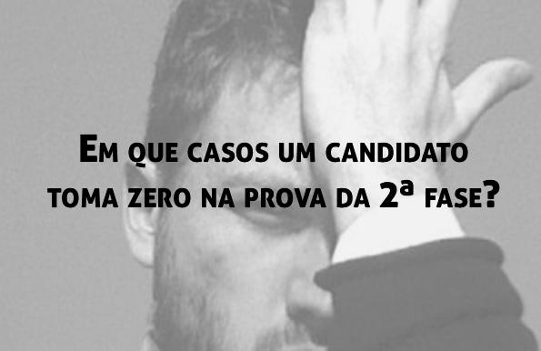 Em que casos um candidato toma zero na prova da 2 fase?