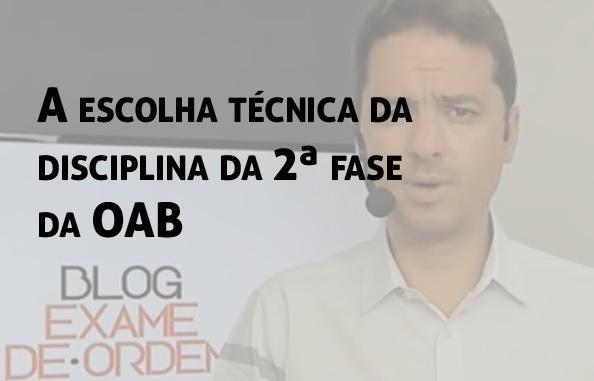 A escolha tcnica da disciplina da 2 fase da OAB