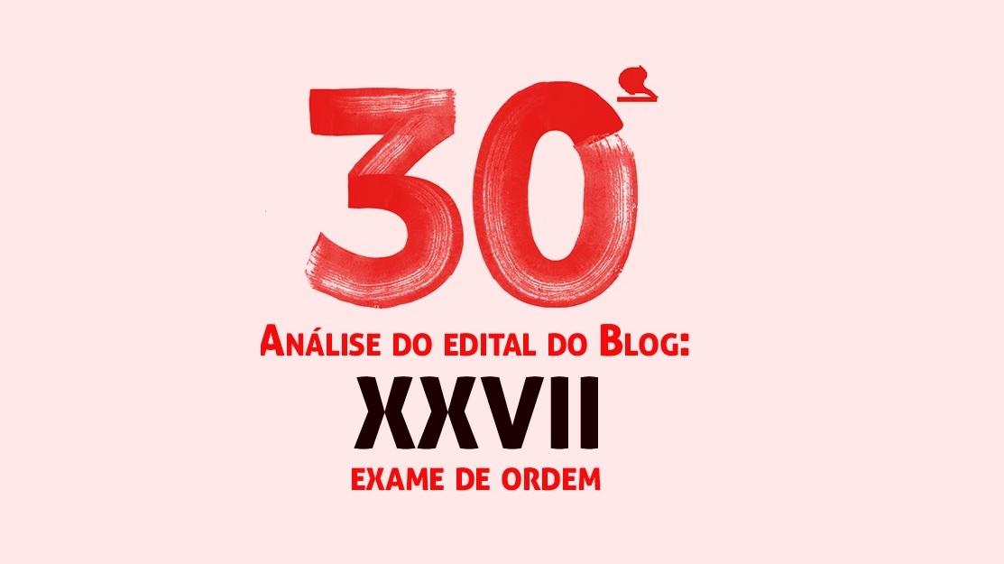 30 anlise de Edital do Blog: XXVII Exame de Ordem