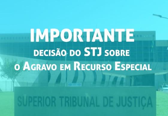 Importante deciso do STJ sobre o Agravo em Recurso Especial