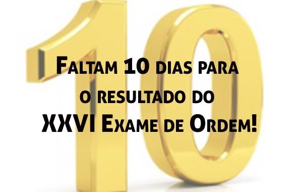 Faltam 10 dias para o resultado do XXVI Exame de Ordem!