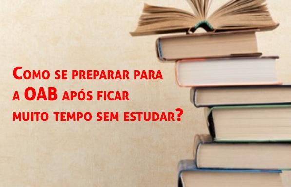 Como se preparar para a OAB aps ficar muito tempo sem estudar?