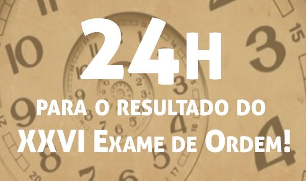 Faltam 24h para o resultado do XXVI Exame de Ordem!