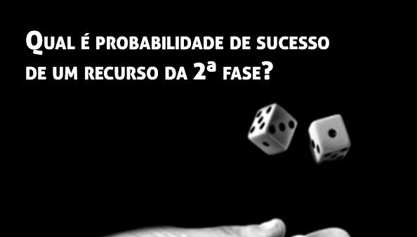 Qual e probabilidade de sucesso de um recurso da 2 fase?