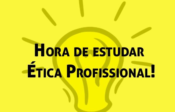 Hora de estudar tica Profissional!