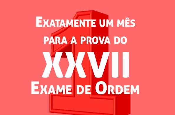 Exatamente um ms para a prova do XXVII Exame de Ordem!