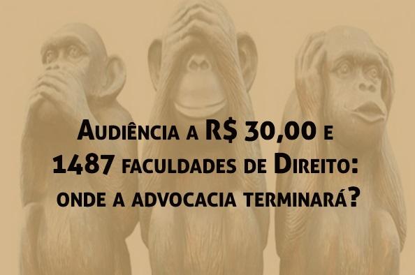 Audincia a R$ 30,00 e 1487 faculdades de Direito: onde a advocacia terminar?