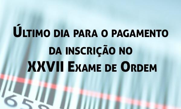 ltimo dia para o pagamento da inscrio no XXVII Exame de Ordem