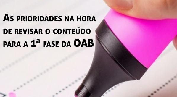 As prioridades na hora de revisar o contedo para a 1 fase da OAB