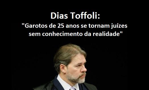 Dias Toffoli: Garotos de 25 anos se tornam juzes sem conhecimento da realidade