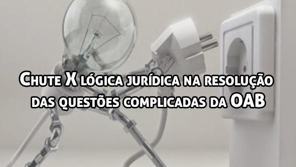 Chute X lgica jurdica na resoluo das questes complicadas da OAB