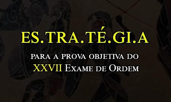 Estratgia para a prova objetiva do XXVII Exame de Ordem