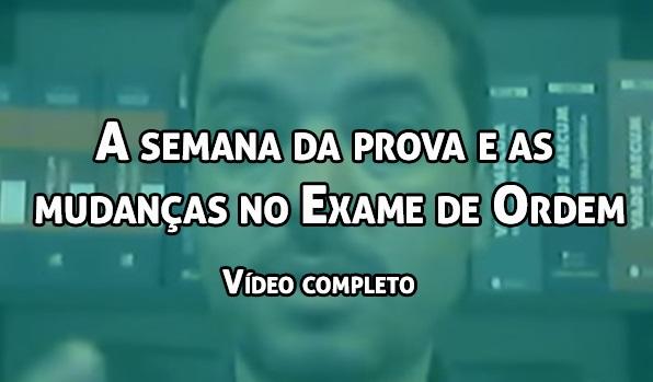 Vdeo completo: A semana da prova e as mudanas no Exame de Ordem