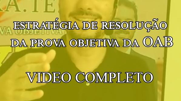 Vdeo Completo: Estratgia de Resoluo da Prova Objetiva da OAB