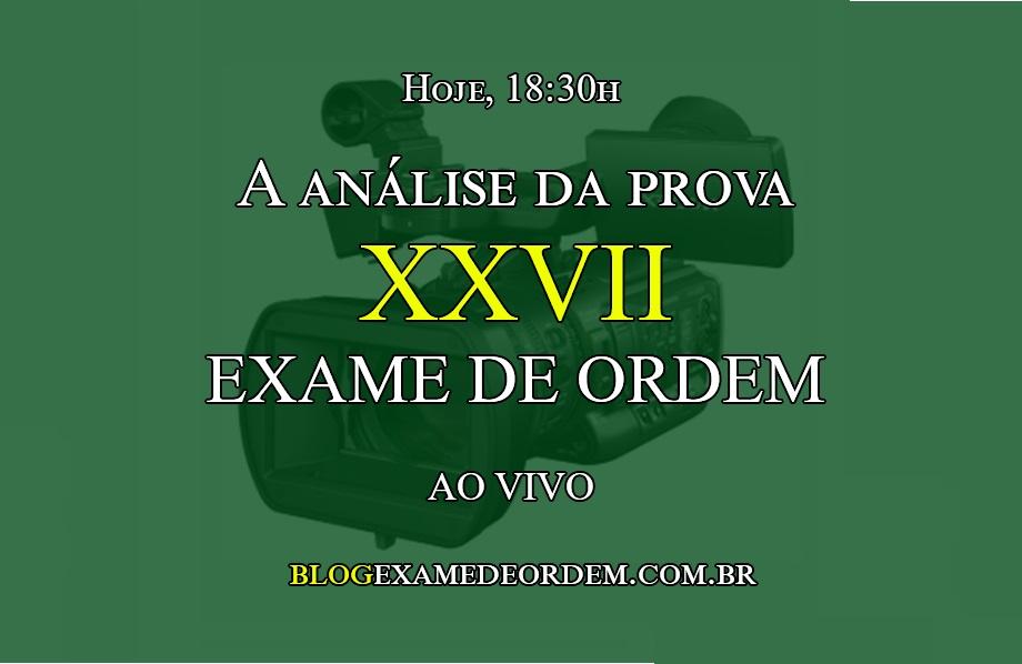 Hoje, 18:30h, a Anlise da prova do XXVII Exame de Ordem