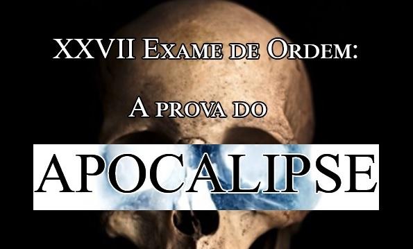 XXVII Exame de Ordem: a prova do APOCALIPSE!
