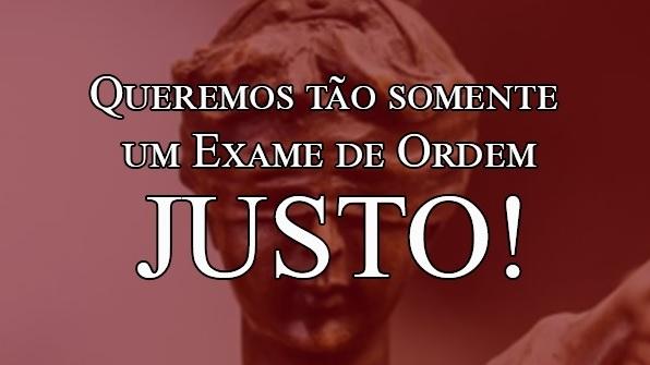 Queremos to somente um Exame de Ordem justo! Nada alm!