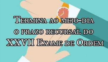 Termina ao meio-dia o prazo recursal do XXVII Exame de Ordem