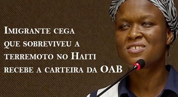 Imigrante cega que sobreviveu a terremoto no Haiti recebe a carteira da OAB