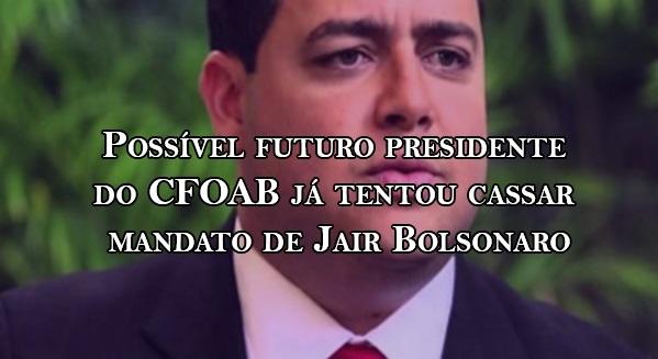 Possvel futuro presidente do CFOAB j tentou cassar mandato de Jair Bolsonaro