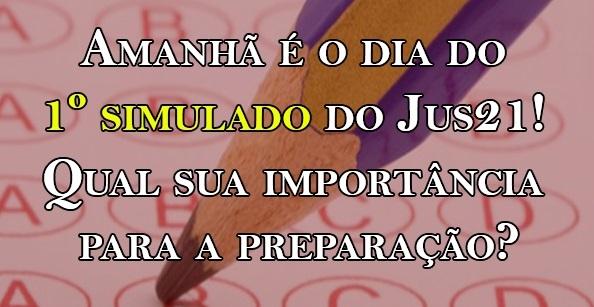 Amanh  o dia do 1 simulado do Jus21! Qual sua importncia para a preparao?