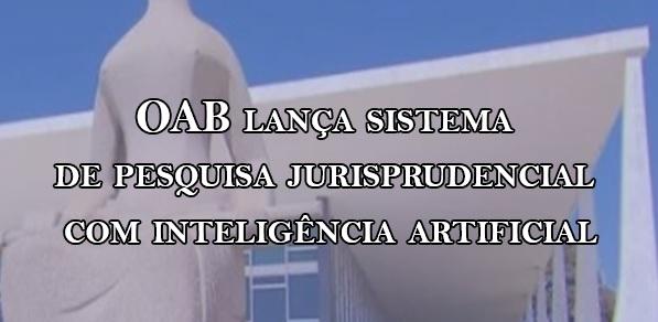 OAB lana sistema de pesquisa jurisprudencial com inteligncia artificial