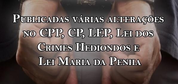Ateno: Publicadas vrias alteraes no CPP, CP, LEP e Maria da Penha