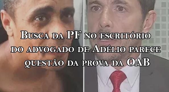 Busca da PF no escritrio do advogado de Adlio parece questo da prova da OAB