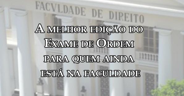 A melhor edio do Exame de Ordem para quem ainda est na faculdade