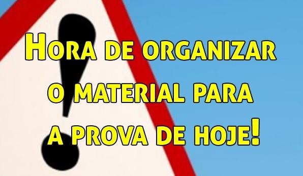Hora de organizar o material para a prova de hoje!
