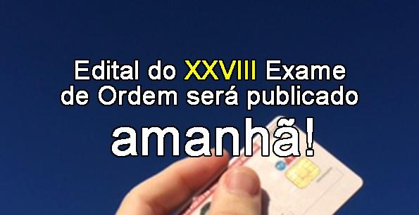 Edital do XXVIII Exame de Ordem ser publicado amanh!