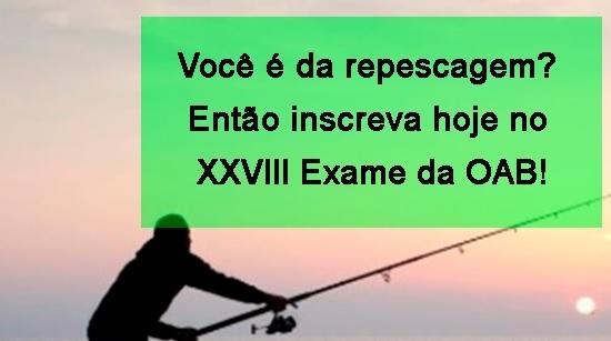 Voc  da repescagem? Ento inscreva hoje no XXVIII Exame da OAB!