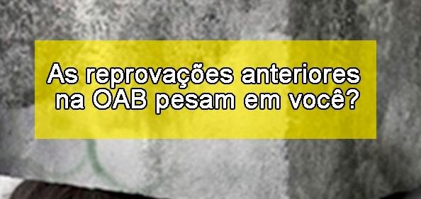 As reprovaes anteriores na OAB pesam em voc?