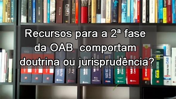 Recursos para 2 fase comportam doutrina ou jurisprudncia?