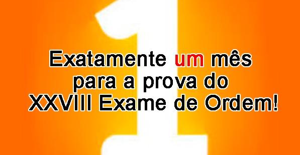 Exatamente um ms para a prova do XXVIII Exame de Ordem!