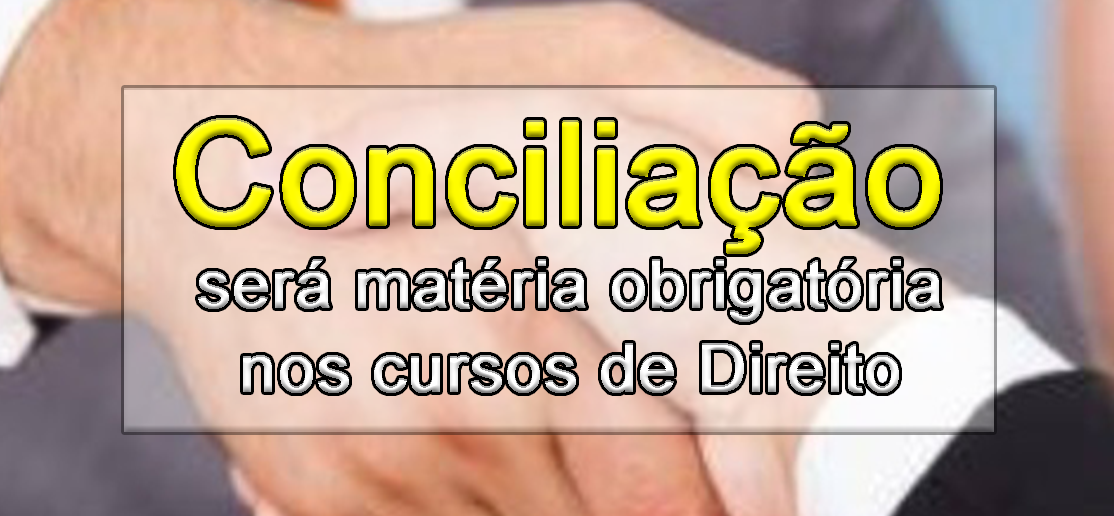 Conciliao ser matria obrigatria nos cursos de Direito