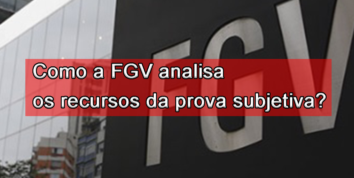 Como a FGV analisa os recursos da prova subjetiva?