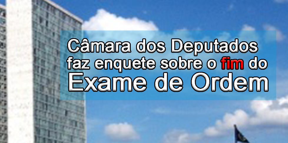 Cmara dos Deputados faz enquete sobre fim do Exame de Ordem