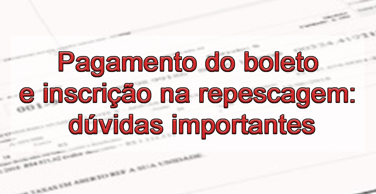 Pagamento do boleto e inscrio na repescagem: dvidas importantes