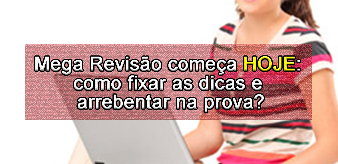 Mega Reviso comea hoje: como fixar as dicas e arrebentar na prova?