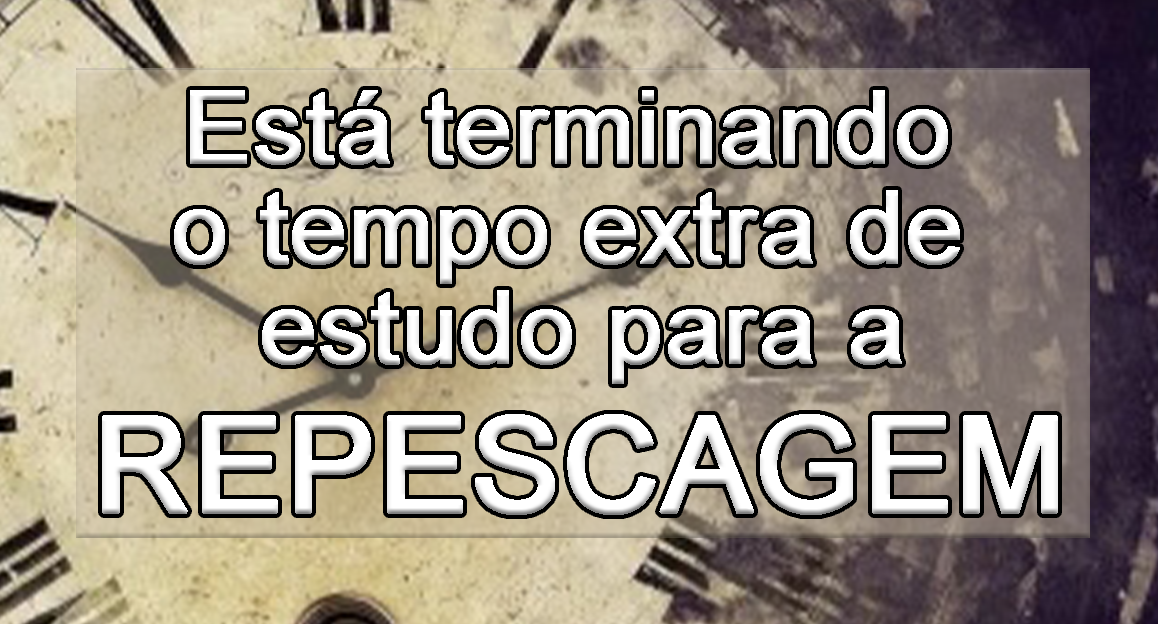 Est terminando o tempo extra de estudo para a repescagem