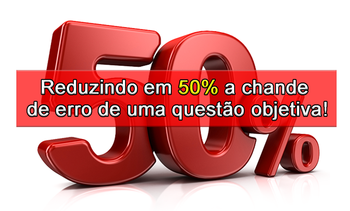 Reduzindo em 50% a chande de erro de uma questo objetiva!