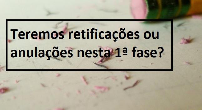 Teremos retificaes ou anulaes nesta 1 fase?