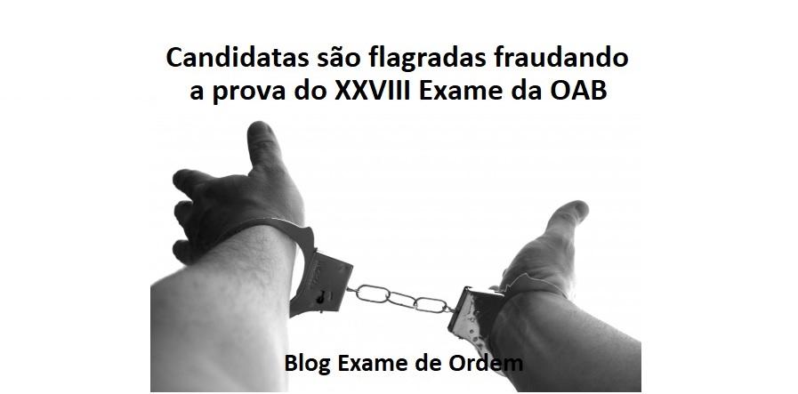 Candidatas so flagradas fraudando a prova do XXVIII Exame da OAB