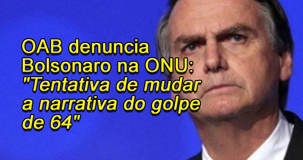 OAB denuncia Bolsonaro na ONU: 