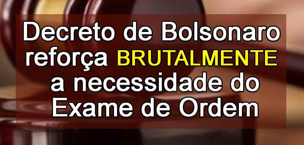 Decreto de Bolsonaro refora brutalmente a necessidade do Exame de Ordem