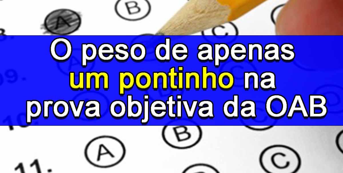 O peso de apenas um pontinho na prova objetiva da OAB