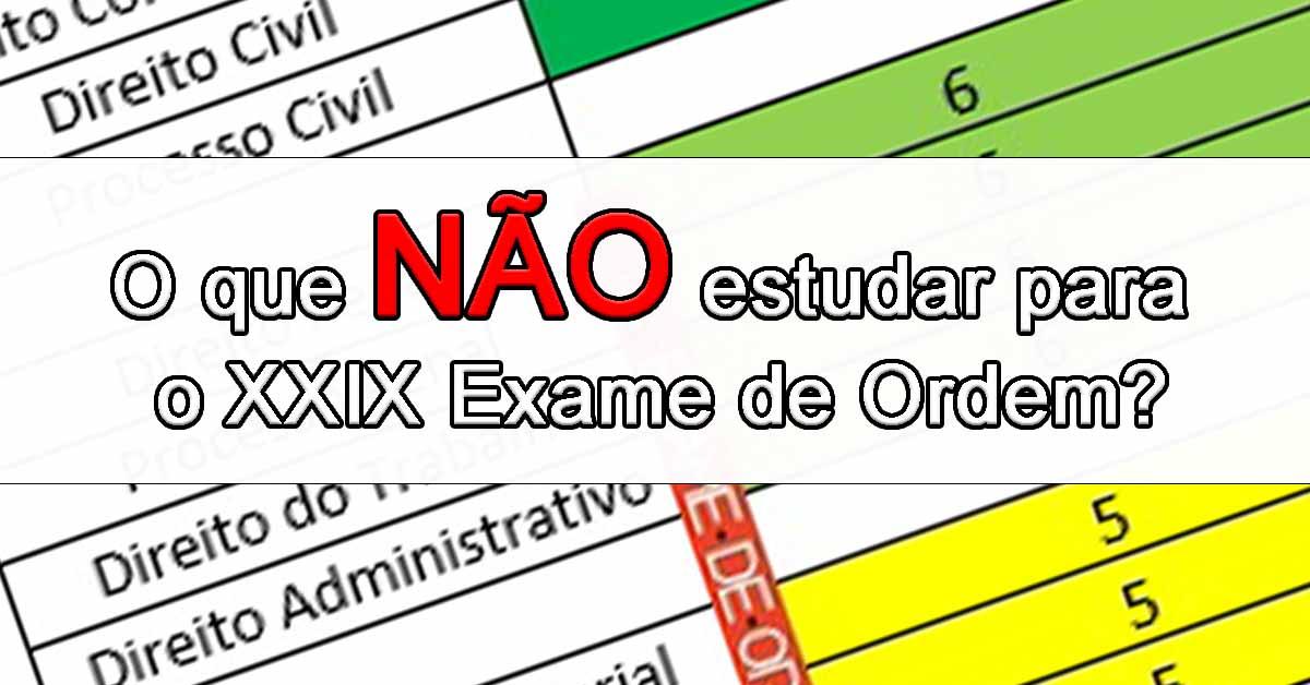 O que NO estudar para o XXIX Exame de Ordem?