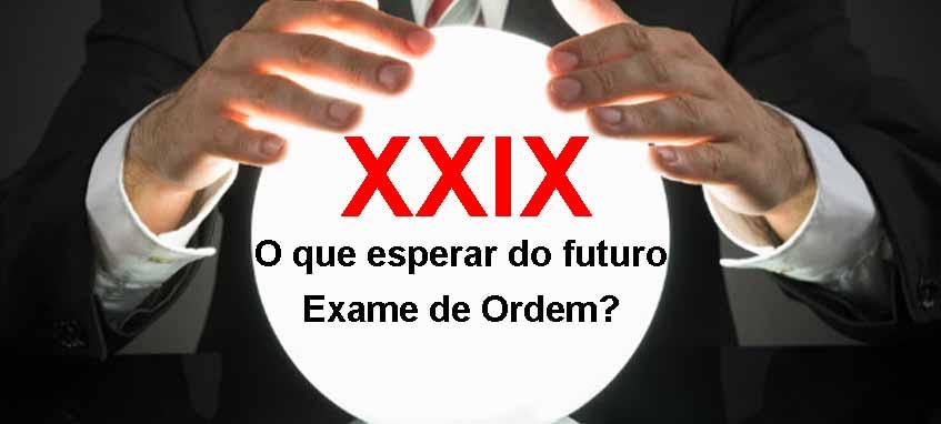 O que esperar do futuro XXIX Exame de Ordem?
