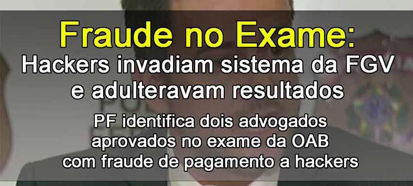 Fraude no Exame: Hackers invadiam sistema da FGV e adulteravam resultados